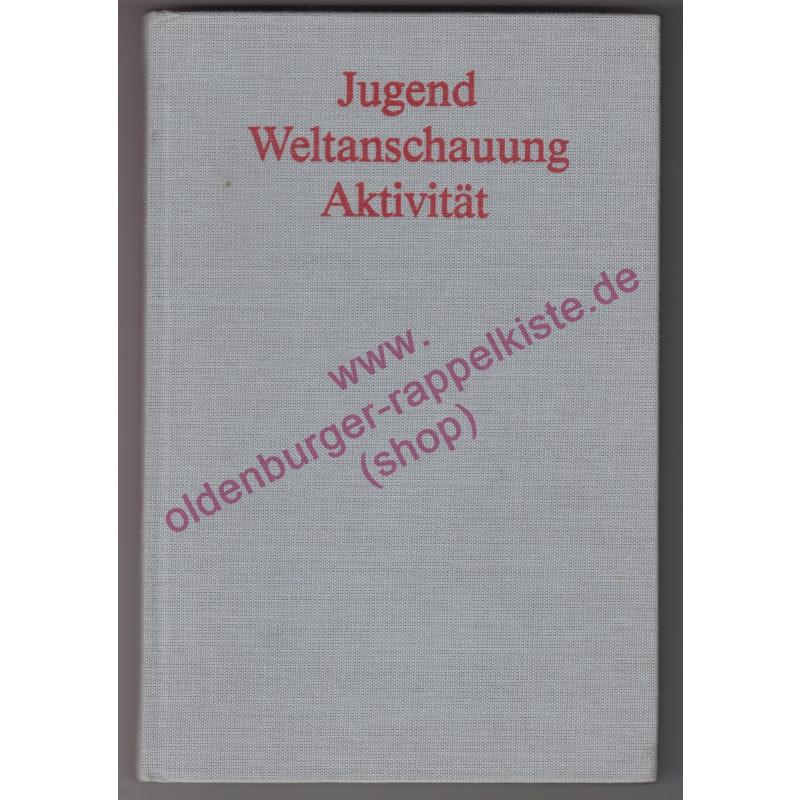 Jugend, Weltanschauung, Aktivität -  Erkenntnisse und Erfahrungen in der ideologischen Arbeit mit der Jugend - Förster, Peter [Hrsg.]   Bisky, Lothar [Mitarb.]