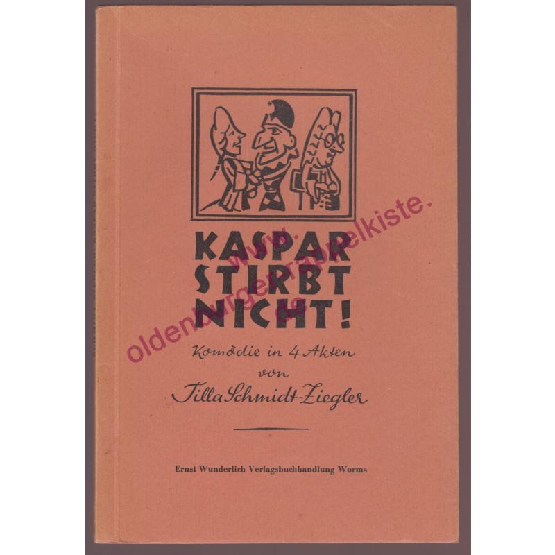 Kaspar stirbt nicht! - Puppenkomödie aus dem alten Leipzig. In 4 Akten (1957) - Schmidt-Ziegler, Tilla