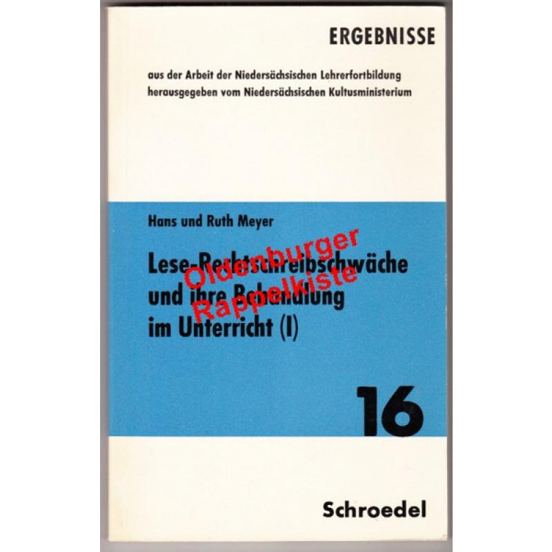 Lese- und Rechtschreibschwäche und ihrer Behandlung im Unterricht ° Ursachen und Erscheinungsformen Band 1/ Heft 16 - Meyer, Hans und Ruth