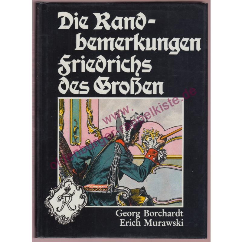 Die Randbemerkungen Friedrichs des Grossen - Borchardt, Georg / Murawski, Erich