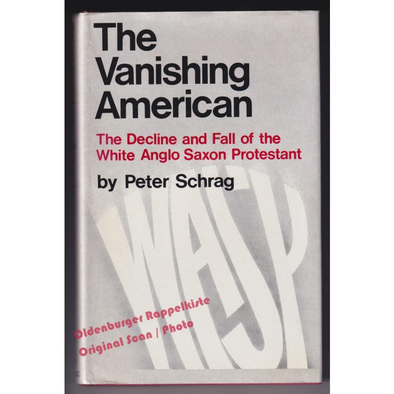 The Vanishing American: The Decline and Fall of the White Anglo Saxon Protestant  - Schrag, Peter