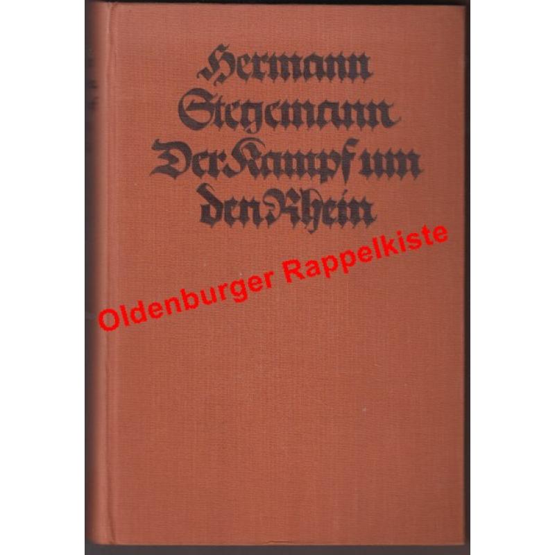 Der  Kampf um den Rhein das Stromgebiet des Rheins im Rahmen der großen Politik und im Wandel der Kriegsgeschichte (1924) - Stegemann, Hermann