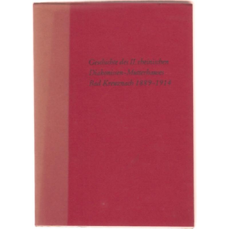 Geschichte des II. rheinischen Diakonissen-Mutterhauses Bad Kreuznach 1889-1914  - Storkebaum, Werner