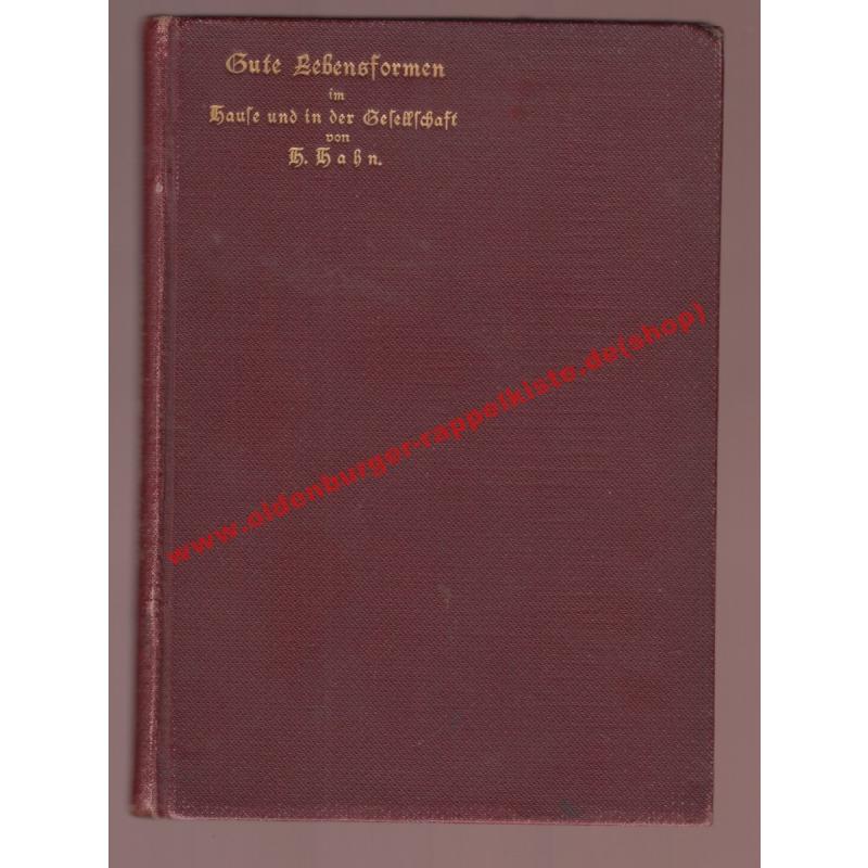 Gute Lebensformen im Hause und in der Gesellschaft. Leitfaden für alle Stände (1906) - Hahn, H.