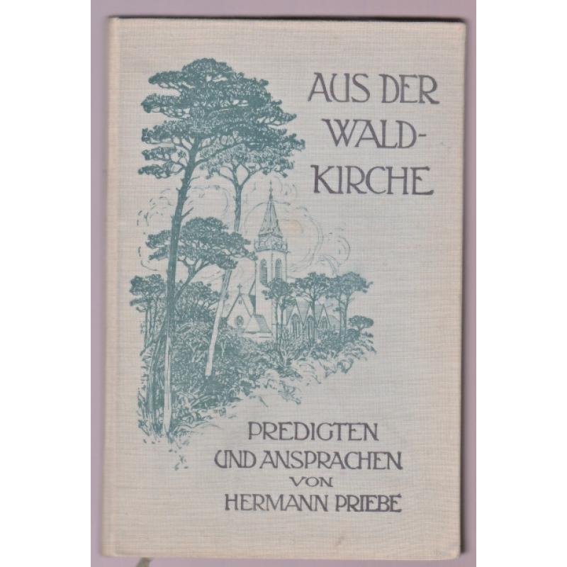 Aus der Waldkirche. Predigten und Ansprachen (1910 ) - Priebe,Hermann