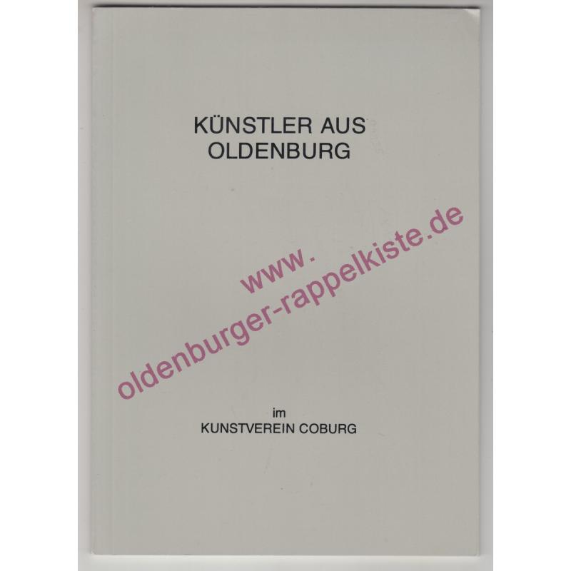 Künstler aus Oldenburg im Kunstverein Coburg - Ausstellung der Oldenburgischen Landschaft in Zusammenarbeit mit der Stadt Oldenburg, vom 26.9. bis 1.11.1982, Pavillon im Hofgarten - Riedel,Karl Veit