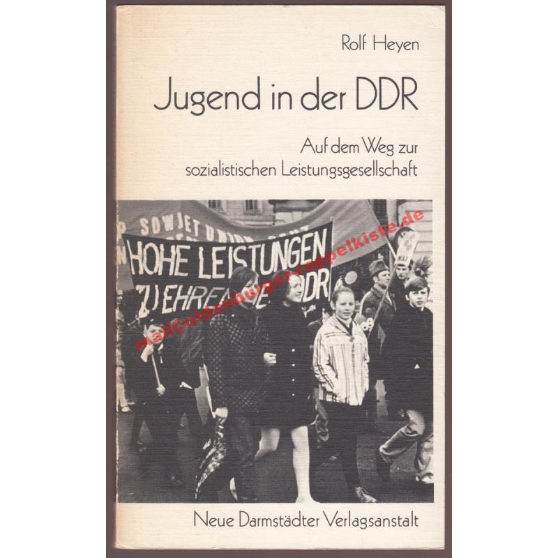 Jugend in der DDR: Auf dem Weg zur sozialistischen Leistungsgesellschaft  - Heyen, Rolf