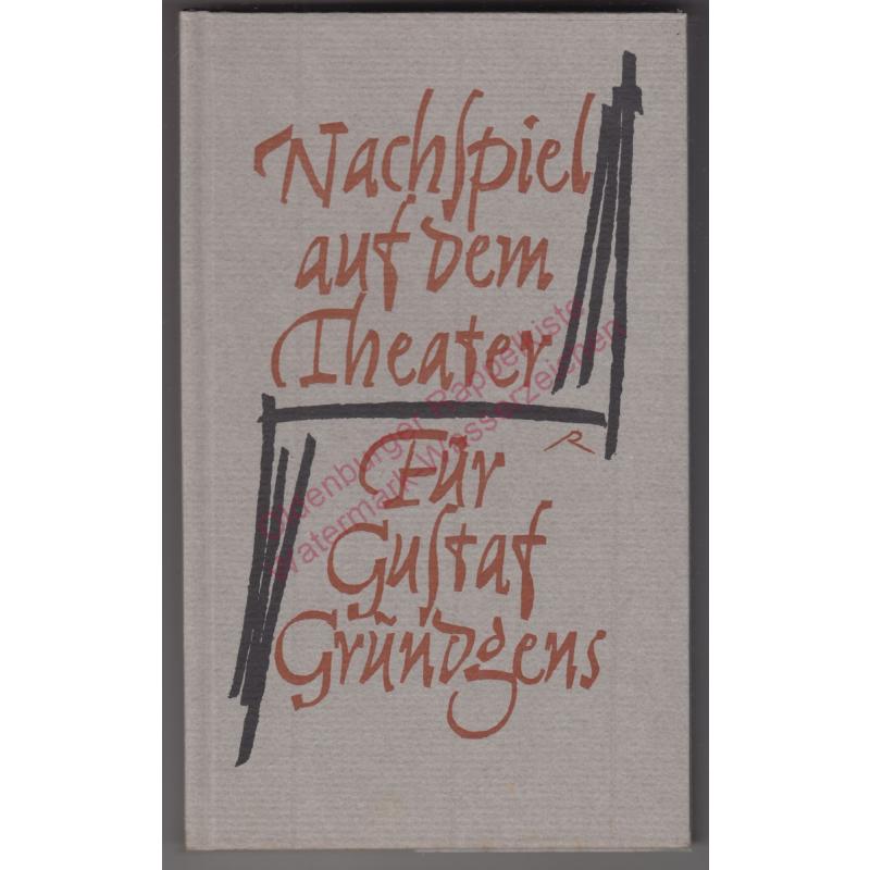 Nachspiel auf dem Theater für Gustav Gründgens. Reden und Texte der Gedenkfeier am 20. Oktober 1963 im Deutschen Schauspielhaus in Hamburg. -