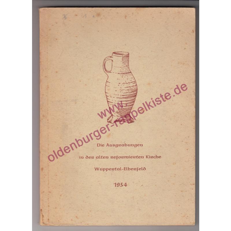 Die Ausgrabungen in der alten reformierten Kirchen Wuppertal-Elberfeld (1954) - Stadt Wuppertal (Hrsg)