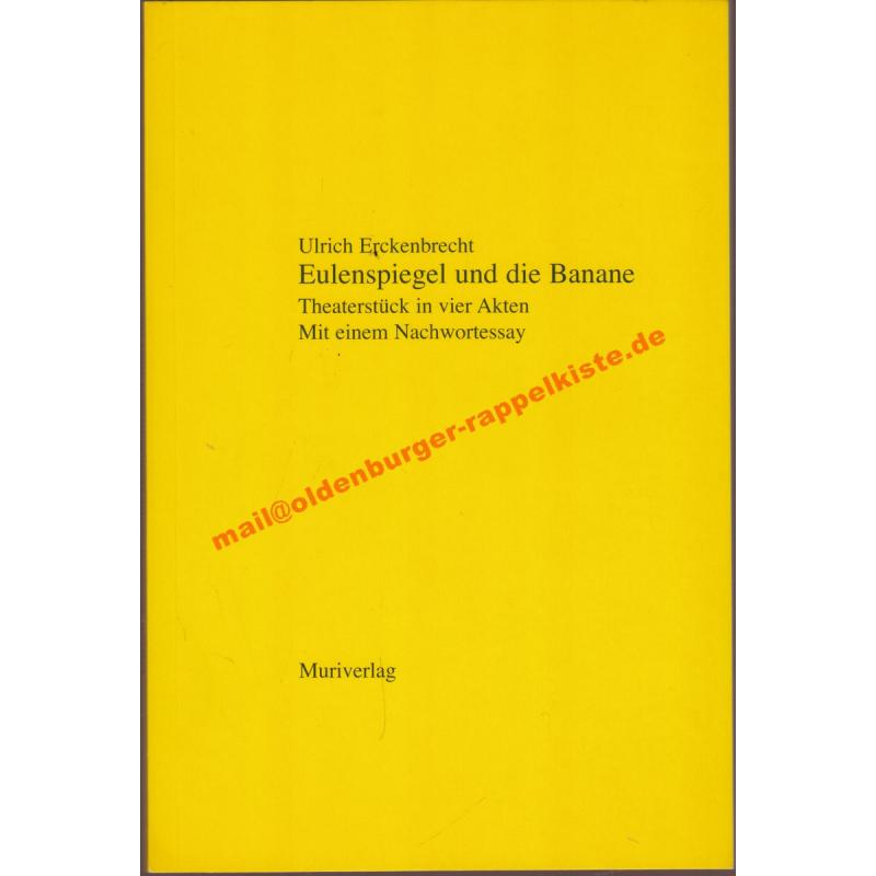 Eulenspiegel und die Banane - Theaterstück in vier Akten   mit einem Nachwortessay - Erckenbrecht, Ulrich