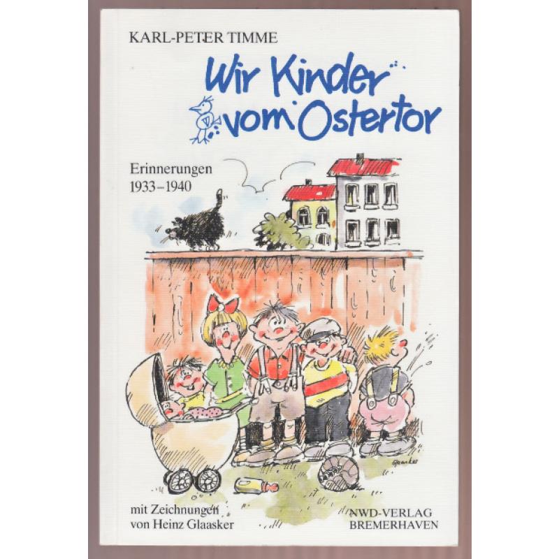 Wir Kinder vom Ostertor: Erinnerungen an die Kinderzeit der Jahre 1933 bis 1940 - Timme,Karl-Peter