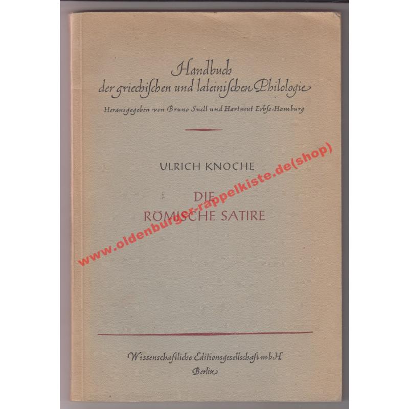 Die römische Satire - Handbuch der griechischen und lateinischen Philologie (1949) - Knoche, Ulrich