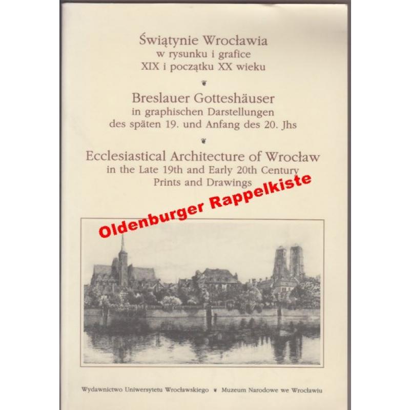 Breslauer Gotteshäuser in graphischen Darstellungen des späten 19. und Anfang des 20. Jhs -