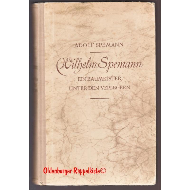 Wilhelm Spemann:Ein Baumeister unter den Verlegern (1943)  - Spemann, Adolf