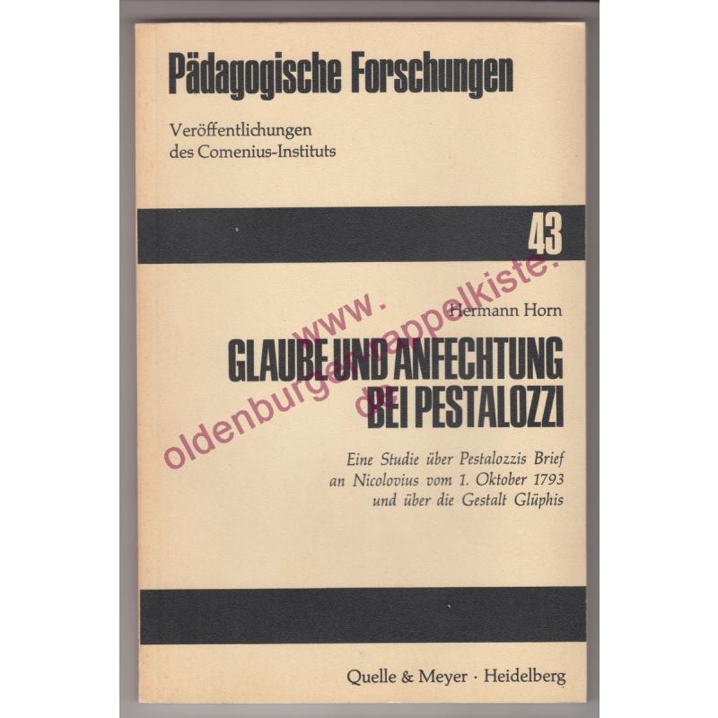 Glaube und Anfechtung bei Pestalozzi - Eine Studie über Pestalozzis Brief an Nicolovius vom 1. Okt. 1793 und über die Gestalt Glüphis (1969) - Horn, Hermann