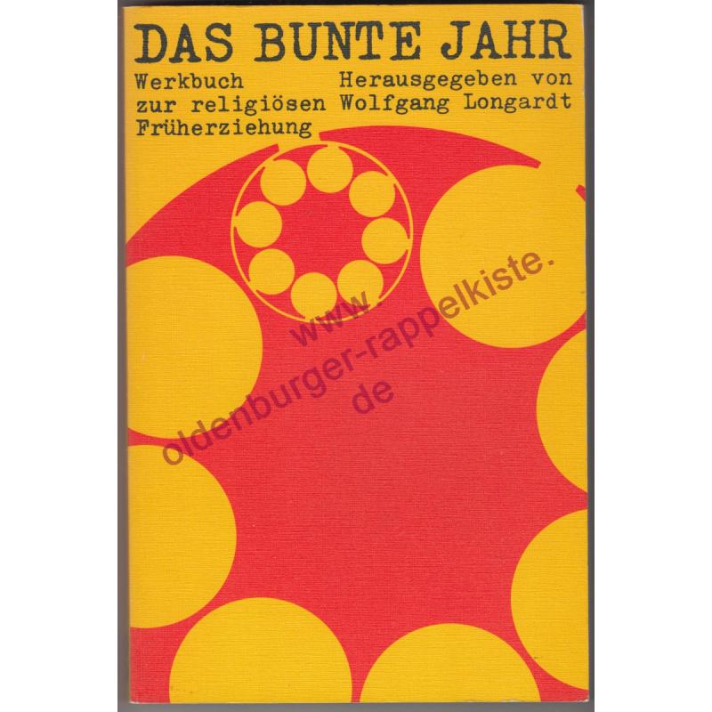 Das bunte Jahr: Werkbuch zur religiösen Früherziehung  - Longardt, Wolfgang