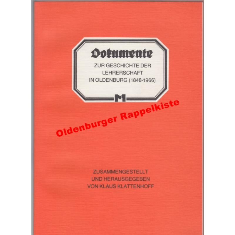 Dokumente zur Geschichte der Lehrerschaft in Oldenburg (1848 - 1966) - Klattenhoff, Klaus [Hrsg.]