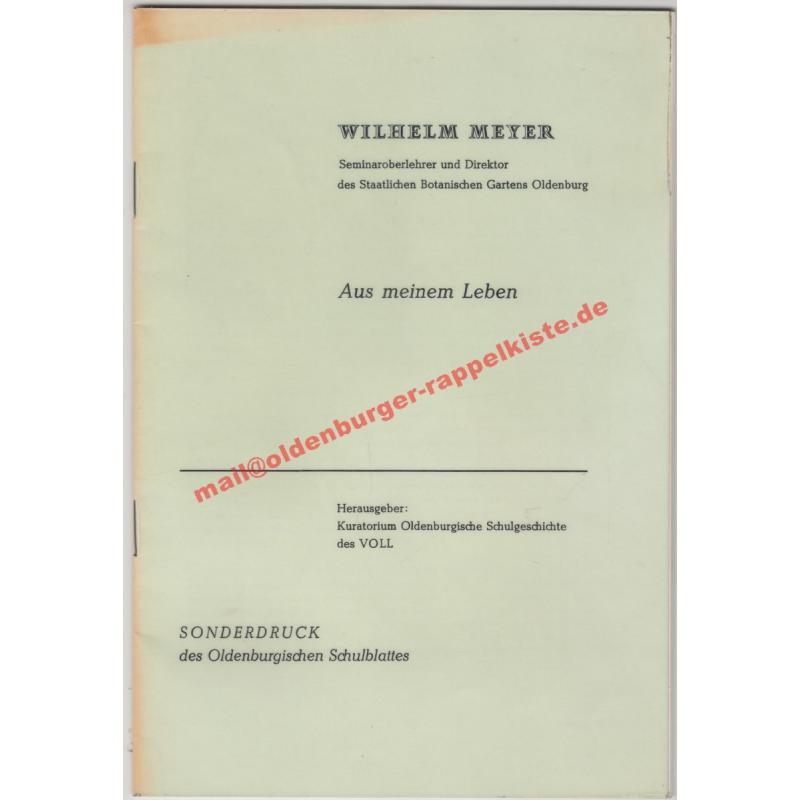 Aus meinem Leben - Seminaroberlehrer und Direktor des Staatlichen Botanischen Gartens Oldenburg - Meyer,Wilhelm