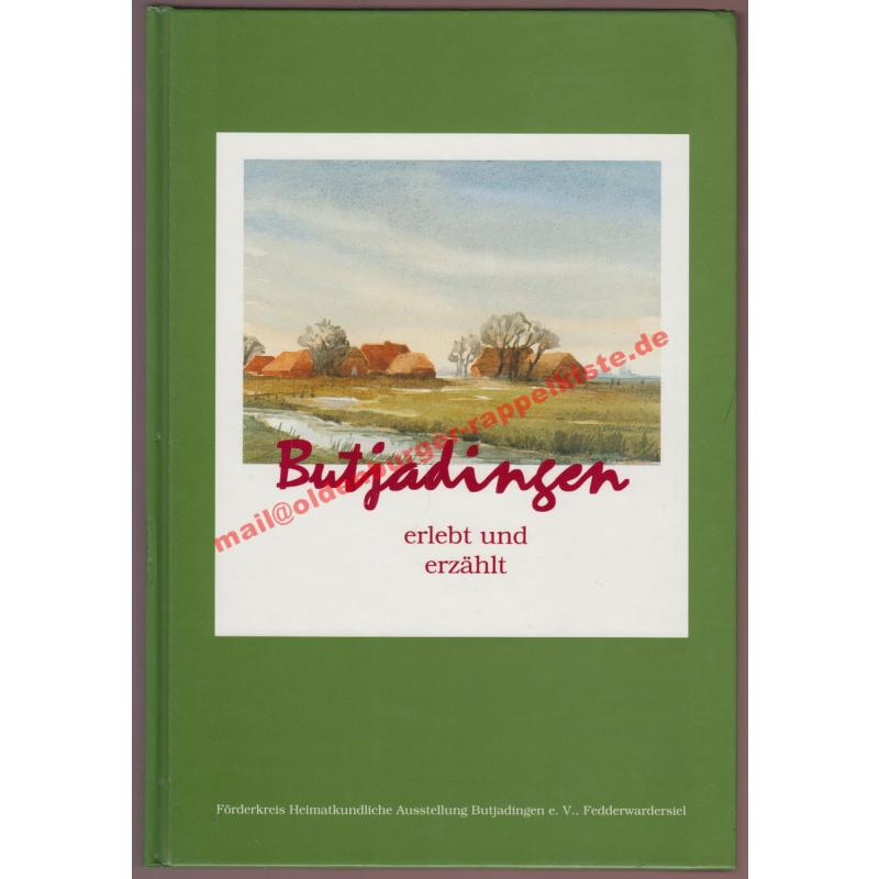 Butjadingen erlebt und erzählt  - Förderkreis Heimatliche Ausstellung Bujadingen e.V (Hrsg)