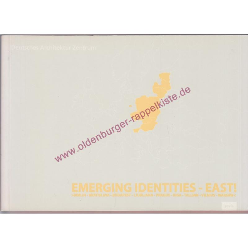 Emerging Identities - East! Katalog zur Ausstellung im Deutschen Architektur Zentrum DAZ: Berlin, Bratislava, Budapest, Llubljana, Prague, Riga, Tallin, Vilnius, Warsaw - Ring, Kristien [Hrsg.]