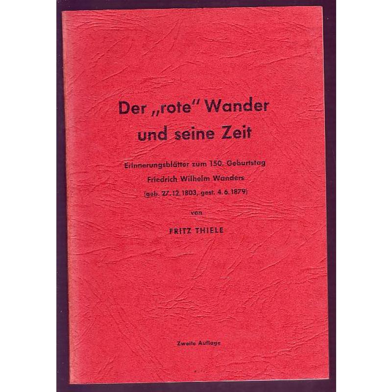 Der rote Wanderer und seine Zeit: Erinnerungsblätter zum 150. Geburtstag Friedrich Wilhelm Wanders (1954)  - Thiele, Fritz