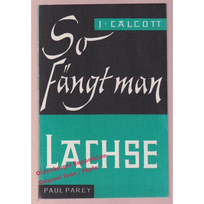 So fängt man Lachse (1967) - Calcott, Jan