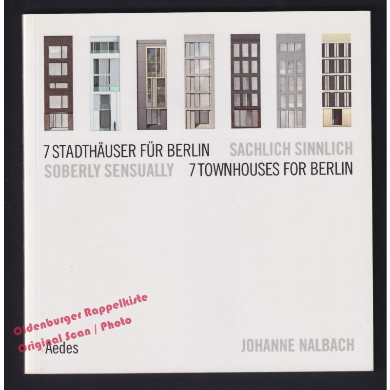 Johanne Nalbach: 7 Stadthäuser für Berlin. Sachlich sinnlichy  Galerie Aedes  - Feireiss, Kristin (Hrsg)