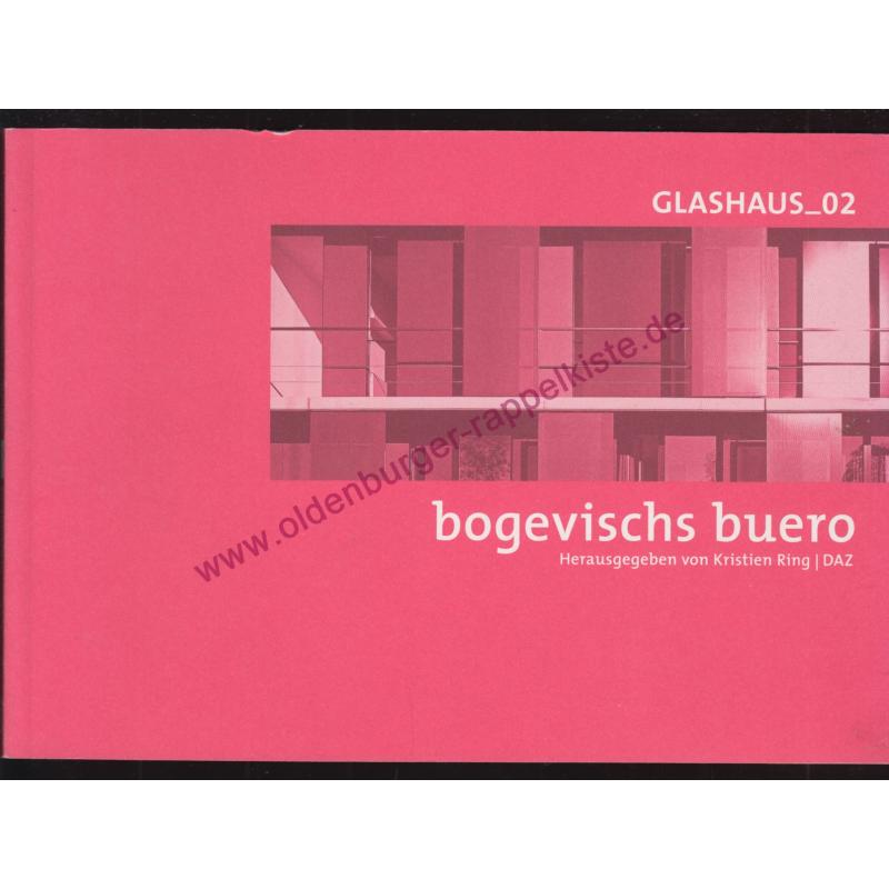 Bogevischs Buero: GLASHAUS_02 ; Ausstellung 2007  - Ring, Kristien (Hrsg)