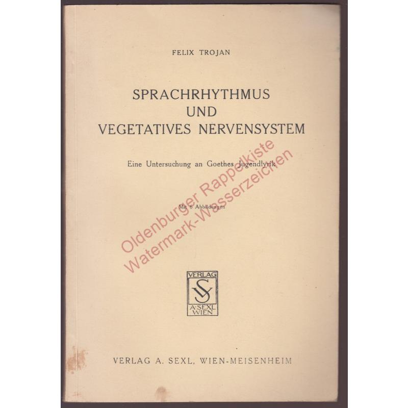 Sprachrhythmus und vegetatives Nervensystem - eine Untersuchung an Goethes Jugendlyrik  (1951) - Trojan, Felix