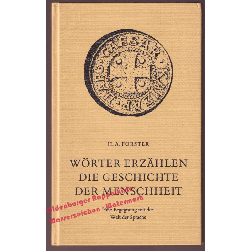 Wörter erzählen die Geschichte der Menschheit - Eine Begegnung mit der Welt der Sprache  - Forster, Hans A.