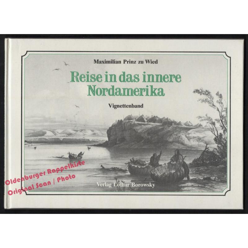 Reise in das innere Nordamerika: Vignettenband  - Wied, Maximilian Prinz zu