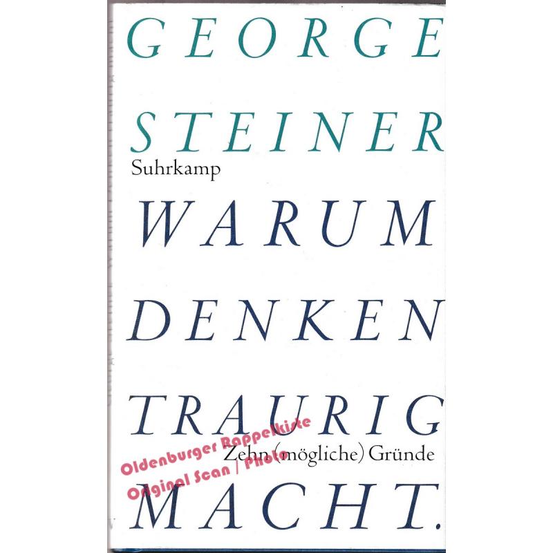 Warum Denken traurig macht: Zehn (mögliche) Gründe  - Steiner, George