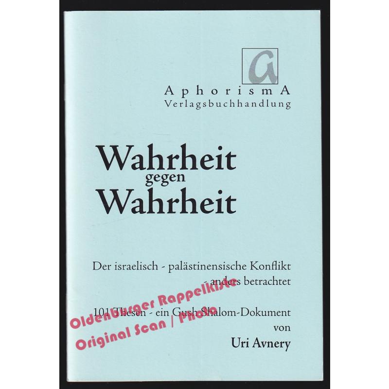 Wahrheit gegen Wahrheit: Der israelisch-palästinensische Konflikt  -  Avnery, Uri   