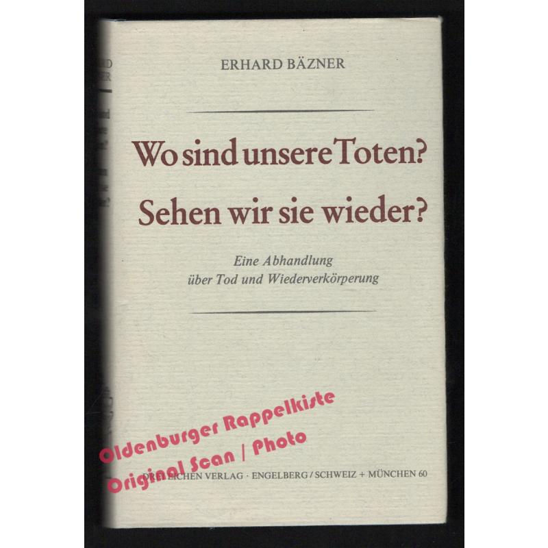 Wo sind unsere Toten? - Sehen wir sie wieder? - Bäzner, Erhard