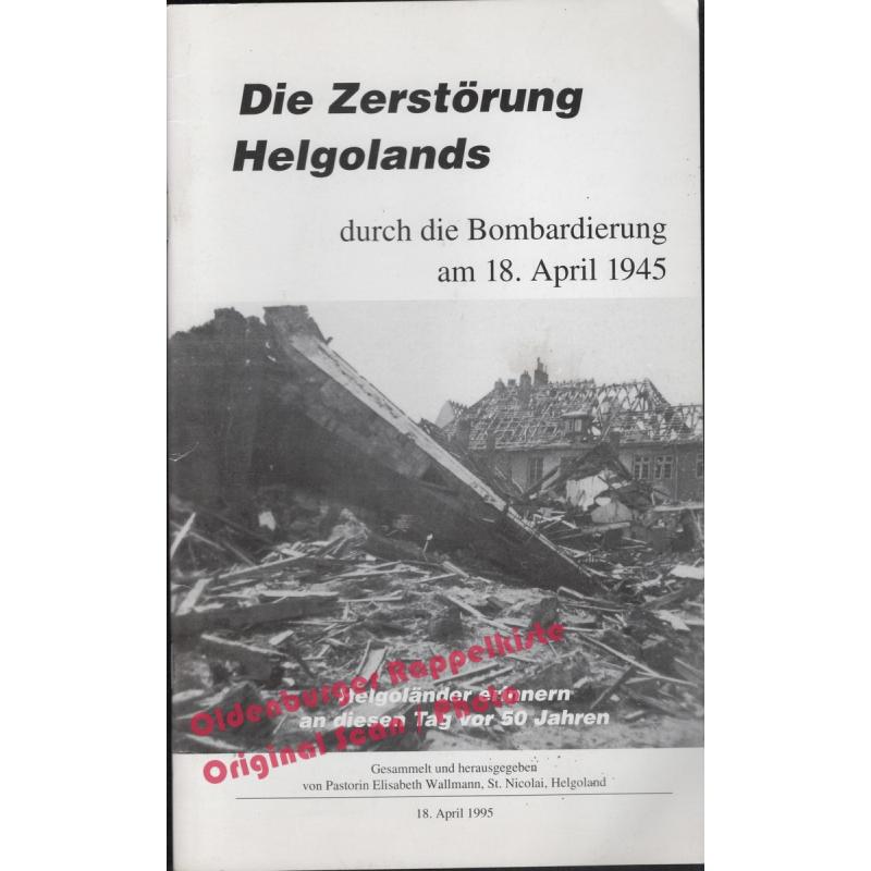 Die Zerstörung Helgolands durch die Bombardierung am 18. April 1945 - Wallmann