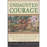 Undaunted Courage: Meriwether Lewis, Thomas Jefferson...  - Ambrose, S. E.