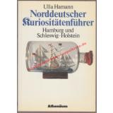 Norddeutscher Kuriositätenführer: Hamburg und Schleswig-Holstein - Hamann, Ulla