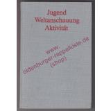 Jugend, Weltanschauung, Aktivität -  Erkenntnisse und Erfahrungen in der ideologischen Arbeit mit der Jugend - Förster, Peter [Hrsg.]   Bisky, Lothar [Mitarb.]