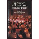 Vertrauen soll wachsen auf der Erde - Taizé und die Jugend -