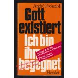 Gott existiert: Ich bin ihm begegnet  - Frossard, André