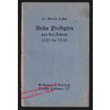 Sechs Predigten aus den Jahren 1521 bis 1530  - Luther, Martin/ Preßler,E.(Hrsg)