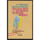 Wie kann denn ein Mensch schuldig werden?    - Baumann/ Kuschel