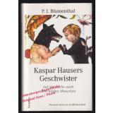 Kaspar Hausers Geschwister: Auf der Suche nach dem wilden Menschen  - Blumenthal, P. J.