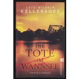 Die Tote im Wannsee = Wolf Heller ermittelt 1  - Kellerhoff, Lutz Wilhelm