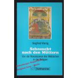 Sehnsucht nach den Müttern: von der Renaissance des Weiblichen in der Religion  - Vierzig, Siegfried