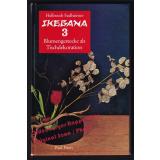 IKEBANA 1 - 3: Blumensteckens-Tischdekorationen-Landschaftsgestecke  -  Sudheimer